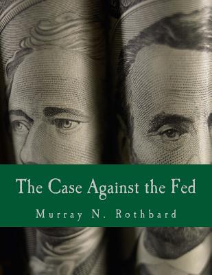 The Case Against the Fed (Large Print Edition) - Murray N. Rothbard