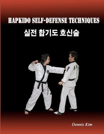 Hapkido Self-defense Techniques: self-defense techniques, mixed martial arts, Taekwondo, Judo, Jiujitsu, kungfu - Dennis Kim