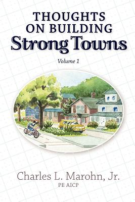 Thoughts on Building Strong Towns, Volume 1 - Charles L. Marohn Jr