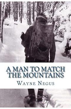 Poza produsului A Man to Match the Mountains: 70 Years of Trapping - Wayne Negus