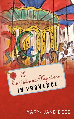 A Christmas Mystery in Provence - Mary-jane Deeb