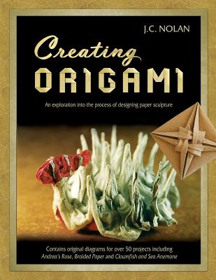 Creating Origami: An Exploration into the Process of Designing Paper Sculpture - Jc Nolan