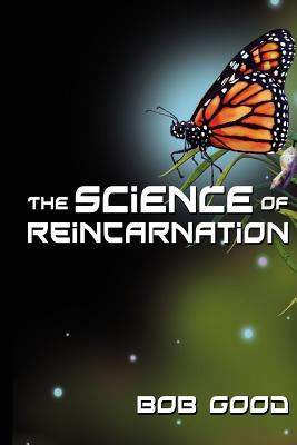 The Science of Reincarnation - Bob Good