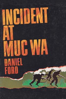 Incident at Muc Wa: A Story of the Vietnam War - Daniel Ford