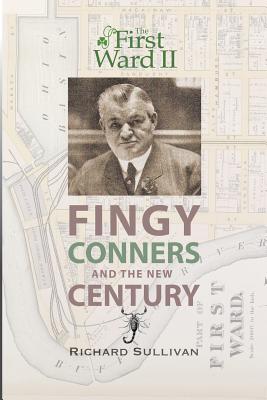 The First Ward II: Fingy Conners & The New Century - Richard Sullivan