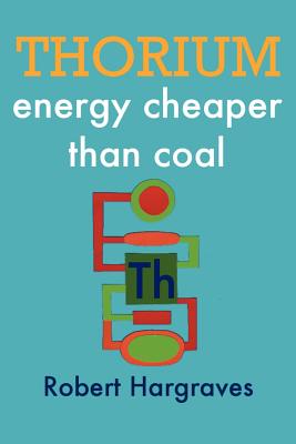 Thorium: energy cheaper than coal - Robert Hargraves