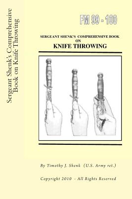 Sergeant Shenk's Comprehensive Book on Knife Throwing - Timothy J. Shenk Us Arm