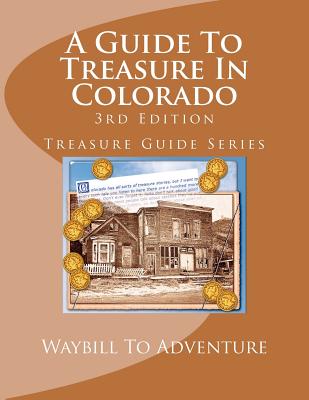 A Guide To Treasure In Colorado, 3rd Edition: Treasure Guide Series - H. Glenn Carson