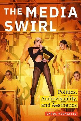 The Media Swirl: Politics, Audiovisuality, and Aesthetics - Carol Vernallis