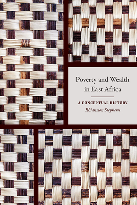 Poverty and Wealth in East Africa: A Conceptual History - Rhiannon Stephens