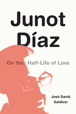 Junot Díaz: On the Half-Life of Love - José David Saldívar
