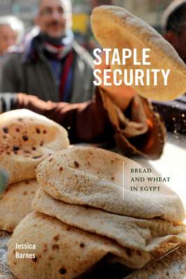 Staple Security: Bread and Wheat in Egypt - Jessica Barnes