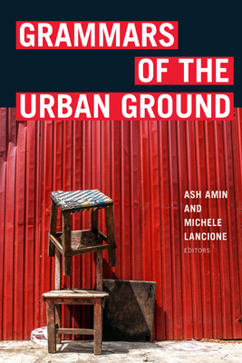 Grammars of the Urban Ground - Ash Amin