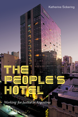 The People's Hotel: Working for Justice in Argentina - Katherine Sobering