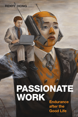 Passionate Work: Endurance After the Good Life - Renyi Hong