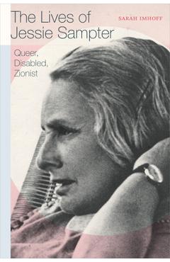 Coperta cărții 'The Lives of Jessie Sampter: Queer, Disabled, Zionist - Sarah Imhoff'