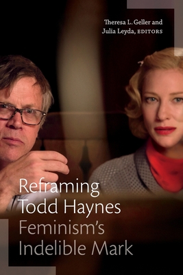 Reframing Todd Haynes: Feminism's Indelible Mark - Theresa L. Geller