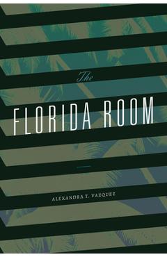 Coperta cărții 'The Florida Room - Alexandra T. Vazquez'