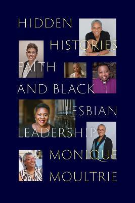 Hidden Histories: Faith and Black Lesbian Leadership - Monique Moultrie
