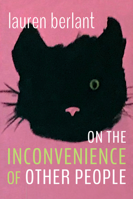 On the Inconvenience of Other People - Lauren Berlant