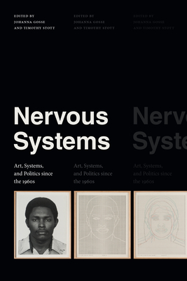 Nervous Systems: Art, Systems, and Politics Since the 1960s - Johanna Gosse