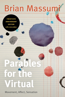 Parables for the Virtual: Movement, Affect, Sensation - Brian Massumi
