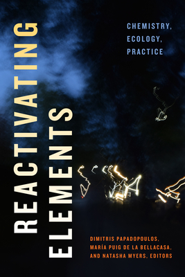 Reactivating Elements: Chemistry, Ecology, Practice - Dimitris Papadopoulos