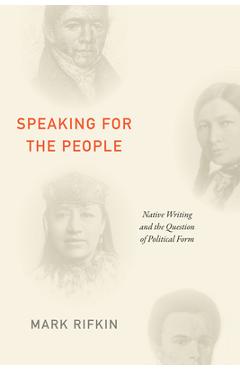 Coperta cărții 'Speaking for the People: Native Writing and the Question of Political Form - Mark Rifkin'