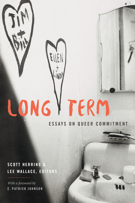 Long Term: Essays on Queer Commitment - Scott Herring