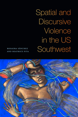 Spatial and Discursive Violence in the Us Southwest - Rosaura Sánchez