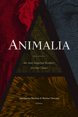 Animalia: An Anti-Imperial Bestiary for Our Times - Antoinette Burton