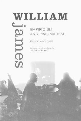 William James: Empiricism and Pragmatism - David Lapoujade