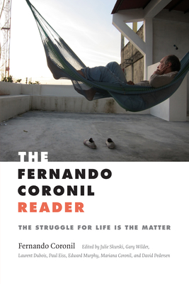 The Fernando Coronil Reader: The Struggle for Life Is the Matter - Fernando Coronil