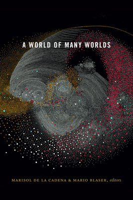 A World of Many Worlds - Marisol De La Cadena