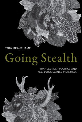 Going Stealth: Transgender Politics and U.S. Surveillance Practices - Toby Beauchamp