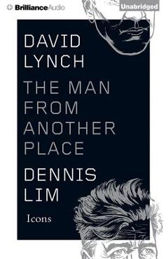 Coperta cărții 'David Lynch: The Man from Another Place - Dennis Lim'