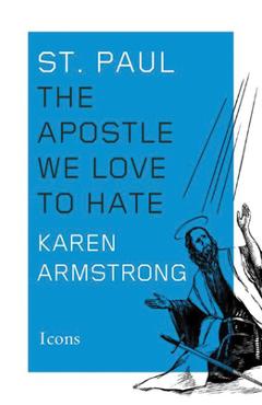 Coperta cărții 'St. Paul: The Apostle We Love to Hate - Karen Armstrong'