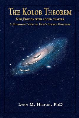 The Kolob Theorem, New Edition with Added Chapter: A Mormon's View of God's Starry Universe - Lynn M. Hilton