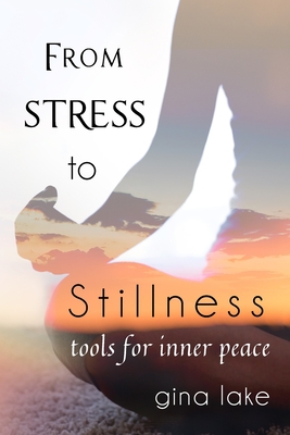 From Stress to Stillness: Tools for Inner Peace - Gina Lake