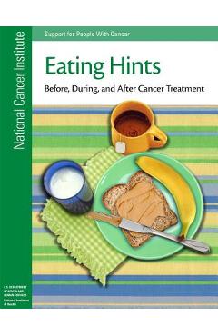 Poza produsului Eating Hints: Before, During, and After Cancer Treatment - National Institutes Of Health