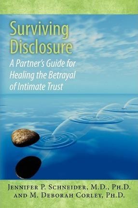 Surviving Disclosure: : A Partner's Guide for Healing the Betrayal of Intimate Trust - M. Deborah Corley Ph. D.