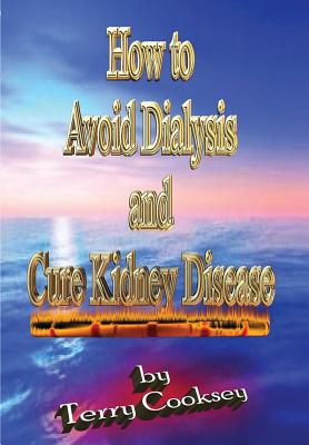 How to Avoid Dialysis and Cure Kidney Disease - Terry Cooksey