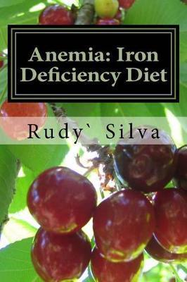 Anemia: Iron Deficiency Diet: Anemia: Iron Deficiency - Rudy S. Silva