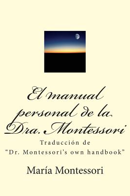 El Manual Personal de la Doctora Montessori: Traducción de Dr. Montessori's Own Handbook - German Eduardo Baltazar Robles