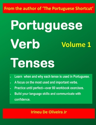 Portuguese Verb Tenses: This practical guide provides explanations of verb categories, tenses and constructions, with fully conjugated regular - Irineu De Oliveira