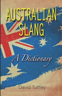 Australian Slang: A Dictionary - David Tuffley