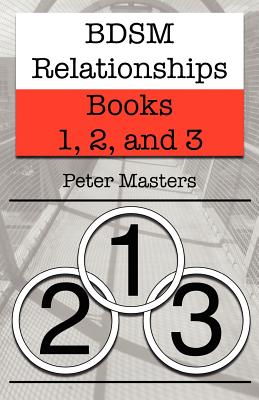BDSM Relationships - Books 1, 2, and 3 - Peter Masters