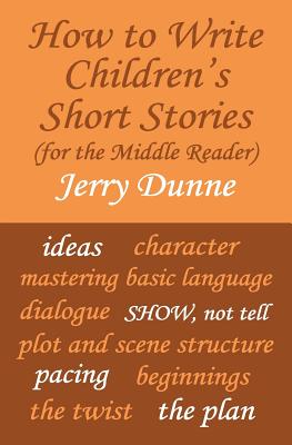 How To Write Children's Short Stories (for the middle reader) - Jerry Dunne
