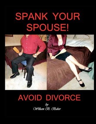 Spank Your Spouse! Avoid Divorce: Avoid Divorce - William B. Baker