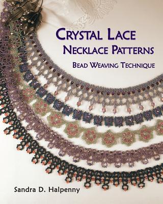Crystal Lace Necklace Patterns, Bead Weaving Technique - Sandra D. Halpenny